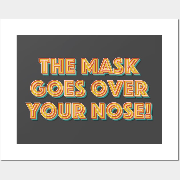The Mask Goes Over Your Nose Wall Art by n23tees